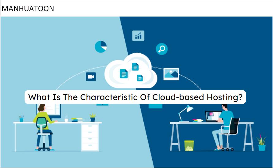What Is The Characteristic Of Cloud-based Hosting?